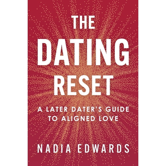 The Dating Reset: A Later Dater's Guide to Aligned Love, (Paperback)