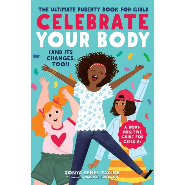 Celebrate Your Body (and Its Changes, Too!) The Ultimate Puberty Book