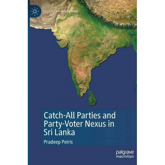 Politics of South Asia Catch-All Parties and Party-Voter Nexus in Sri Lanka, (Hardcover)