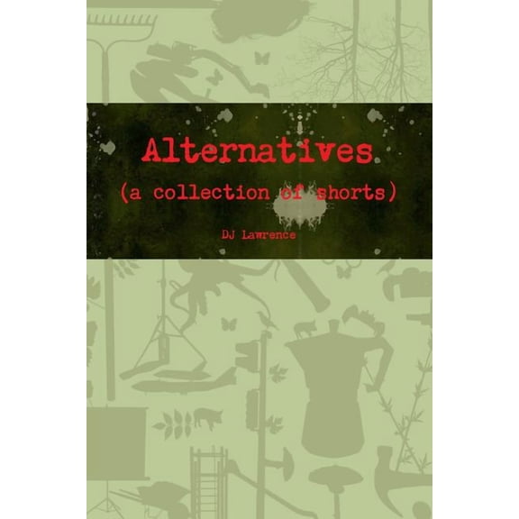 Alternatives (a collection of shorts) (Paperback)