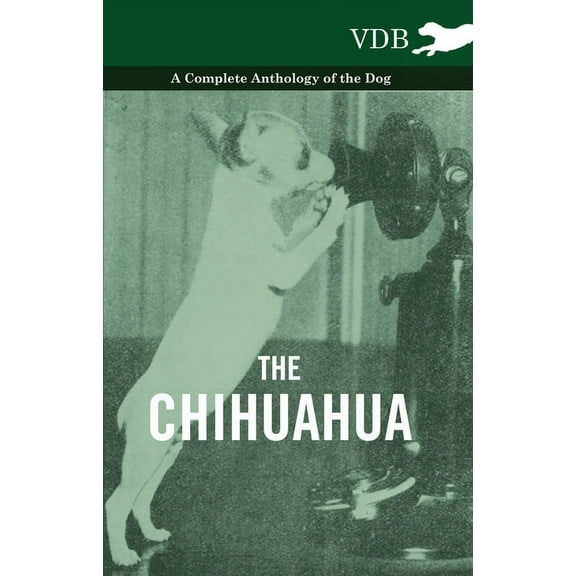 The Chihuahua - A Complete Anthology of the Dog -, (Hardcover)
