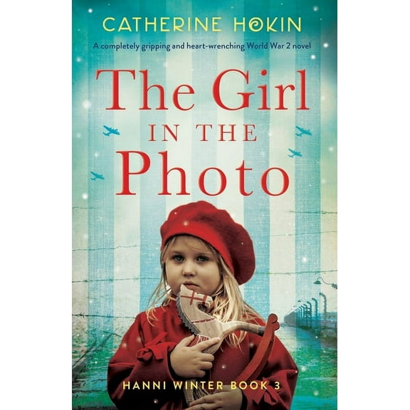 Hanni Winter The Girl in the Photo: A completely gripping and heart-wrenching World War 2 novel, Book 3, (Paperback)