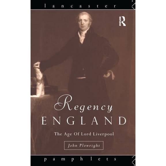 Lancaster Pamphlets Regency England: The Age of Lord Liverpool, (Hardcover)