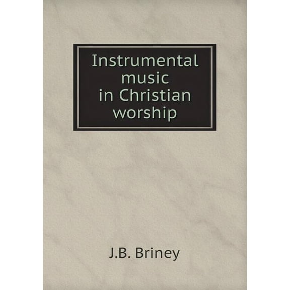 Instrumental music in Christian worship (Paperback)