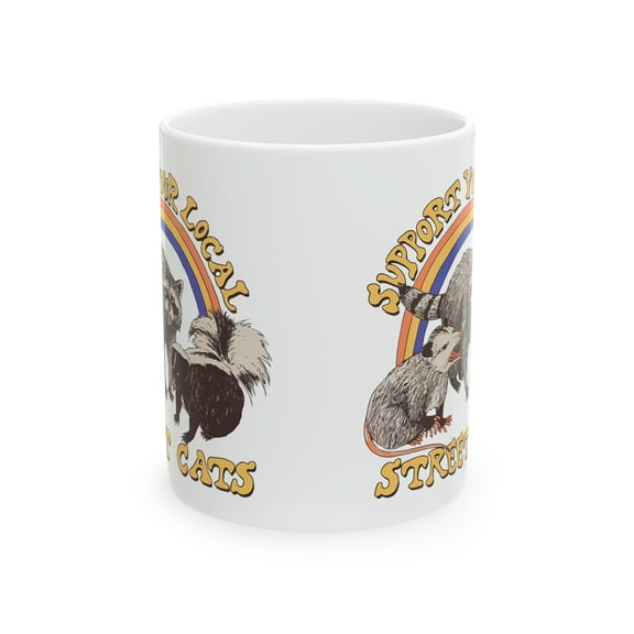 Support Your Local Street Cats Raccoon Opossum skunk gift-Ceramic Mug, 11oz