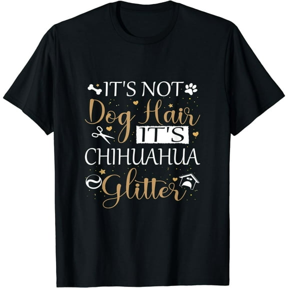 Not Dog Hair Its Chihuahua Glitter Dog Owner Lover Dog Mom T-Shirt men and women can wear, black, white, gifts
