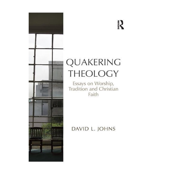 Quakering Theology: Essays on Worship, Tradition and Christian Faith, (Paperback)