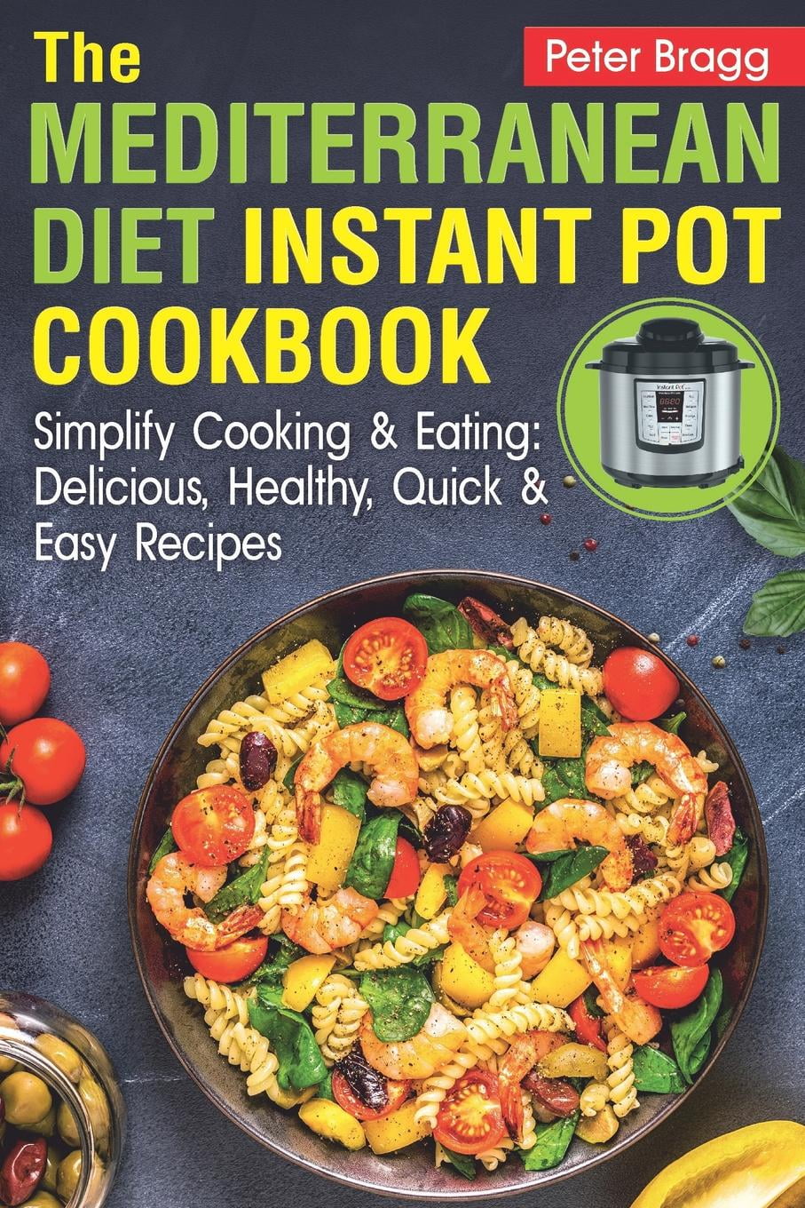 THE MEDITERRANEAN DIET Instant Pot Cookbook : Simplify Cooking and ...