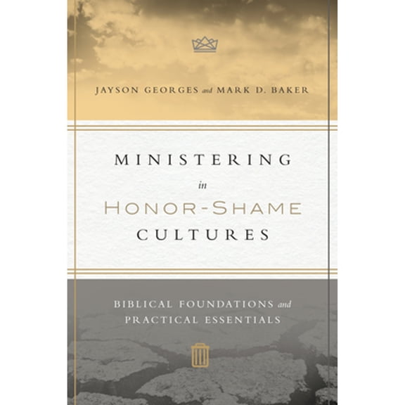 Pre-Owned Ministering in Honor-Shame Cultures: Biblical Foundations and Practical Essentials (Paperback) by Jason Borges, Jayson Georges, Mark D Baker