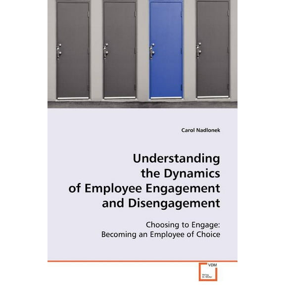 Understanding the Dynamics of Employee Engagement and Disengagement (Paperback)