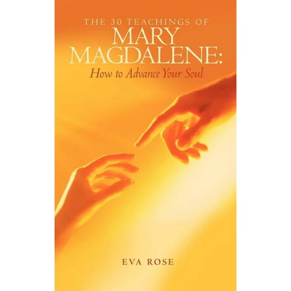 The 30 Teachings of Mary Magdalene: How to Advance Your Soul, (Paperback)