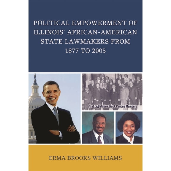 Political Empowerment of Illinois' African-American State Lawmakers from 1877 to 2005, (Paperback)