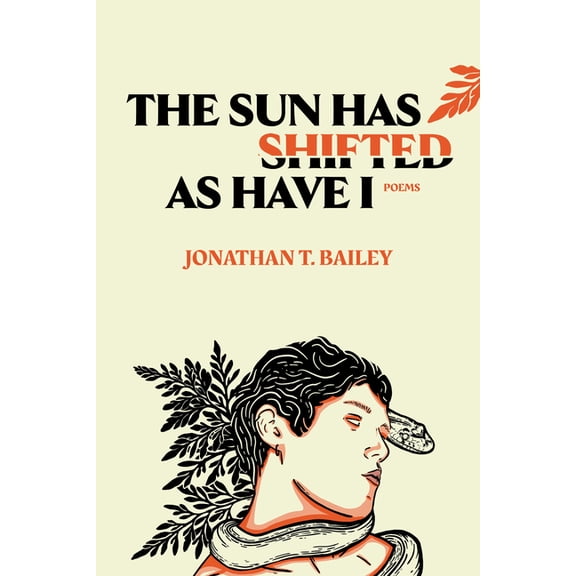 The Sun Has Shifted as Have I: Poems: Poems, (Paperback)