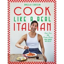 Cook Like a Real Italian : Super Sexy and Simple Recipes from Cooking with Bello (Hardcover)
