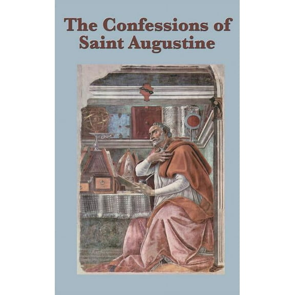 The Confessions of Saint Augustine: A Spiritual Autobiography of Conversion and Divine Grace, (Hardcover)