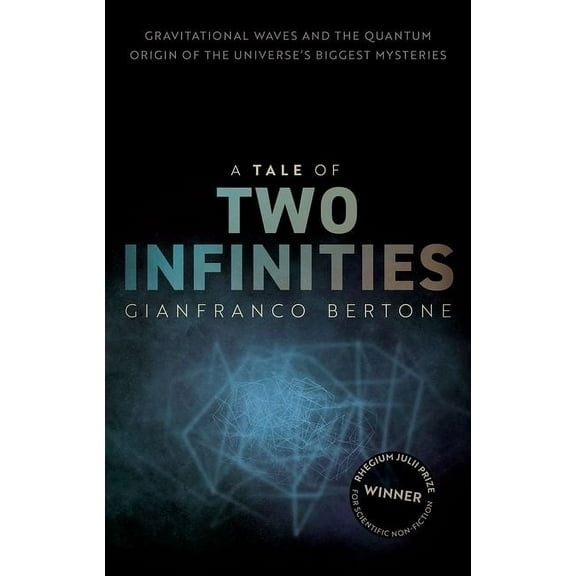 A Tale of Two Infinities: Gravitational Waves and the Quantum Origin of the Universe's Biggest Mysteries, (Hardcover)