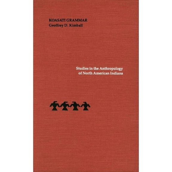 Studies in the Anthropology of North Ame Koasati Grammar, (Hardcover)
