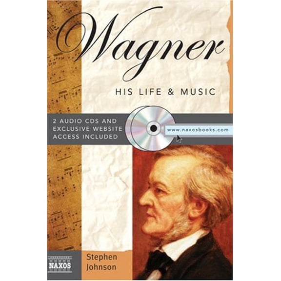 Pre-Owned Wagner: His Life & Music (Hardcover) 1402210000 9781402210006