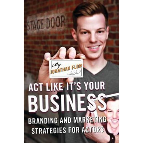 Pre-Owned Act Like It's Your Business: Branding and Marketing Strategies for Actors (Paperback) 081089159X 9780810891593