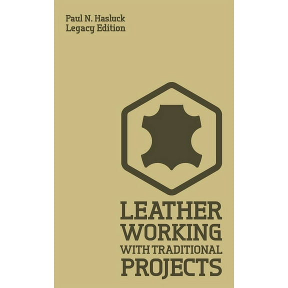Hasluck's Traditional Skills Librar Leather Working With Traditional Projects (Legacy Edition): A Classic Practical Manual For Technique, Tooling, Equipment, Book 3, (Paperback)