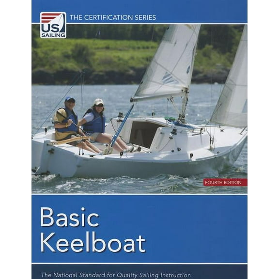 Basic Keelboat: The National Standard for Quality Sailing Instruction (Paperback) by US Sailing (Creator)