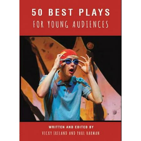 50 Best Plays for Young Audiences : Theatre-Making for Children and Young People in England: