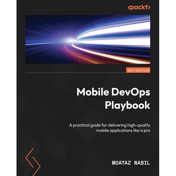 Mobile DevOps Playbook: A practical guide for delivering high-quality mobile applications like a pro, (Paperback)