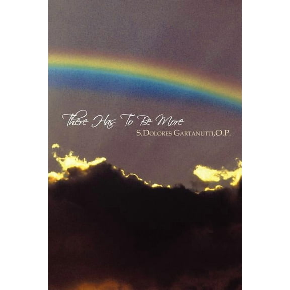 There Has To Be More (Paperback) by O P S Dolores Gartanutti