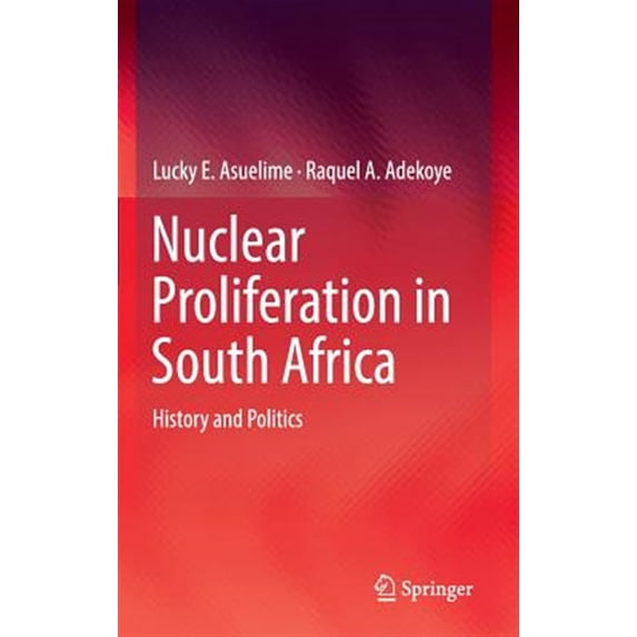 Pre-Owned Nuclear Proliferation in South Africa: History and Politics (Hardcover)