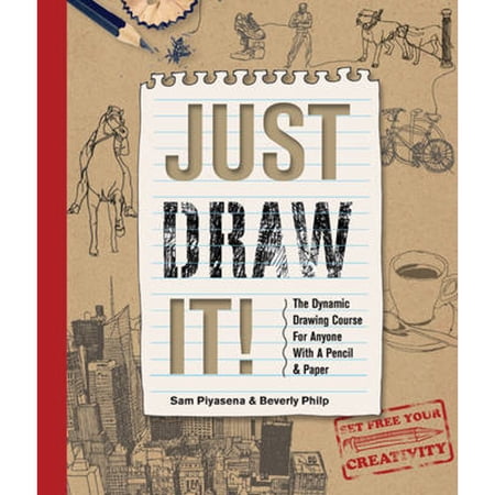 Pre-Owned Just Draw It!: The Dynamic Drawing Course for Anyone with a Pencil & Paper (Paperback) by Sam Piyasena Beverly Philp