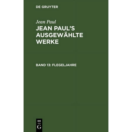 Jean Paul's AusgewÃ¤hlte Werke Flegeljahre: Erstes [Und Zweites] BÃ¤ndchen, (Hardcover)