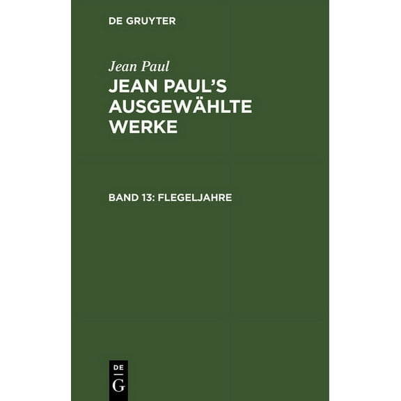 Jean Paul's AusgewÃ¤hlte Werke Flegeljahre: Erstes [Und Zweites] BÃ¤ndchen, (Hardcover)