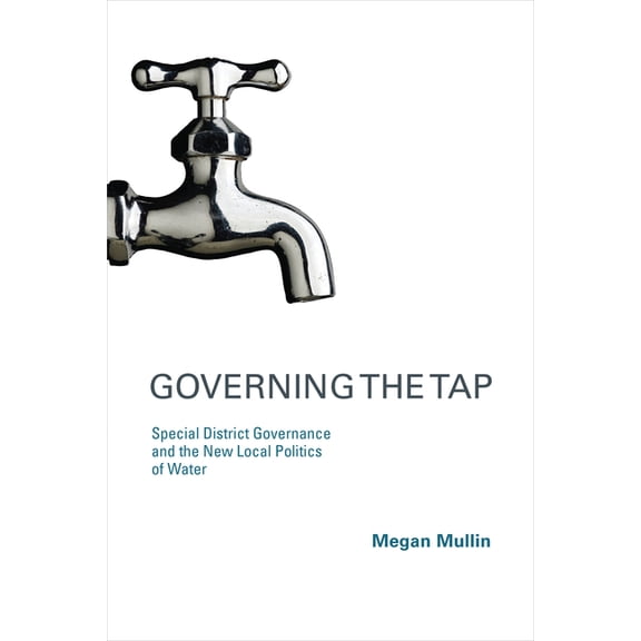 American and Comparative Environmental P Governing the Tap: Special District Governance and the New Local Politics of Water, (Paperback)