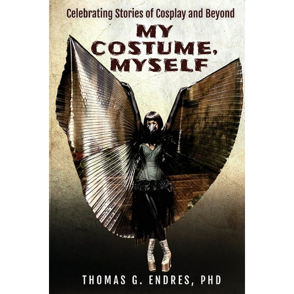 My Costume, Myself: Celebrating Stories of Cosplay and Beyond, (Paperback)