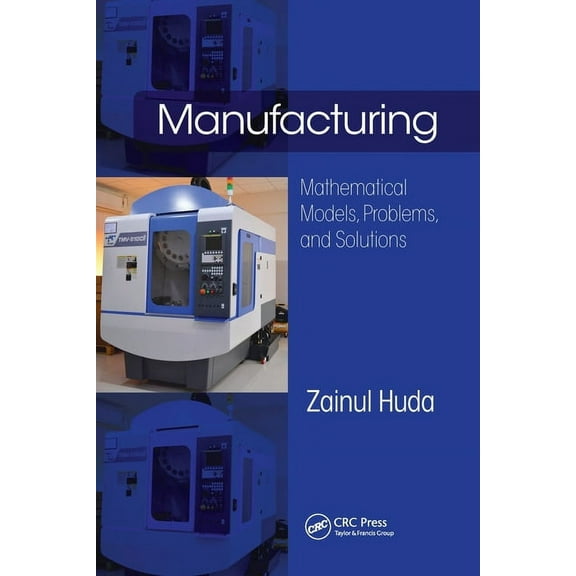 Manufacturing: Mathematical Models, Problems, and Solutions, (Paperback)