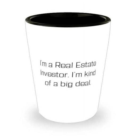 I'm a Real Estate Investor. I'm kind of a big. Real Estate Investor Shot Glass, Special Real Estate Investor, Ceramic Cup For Friends