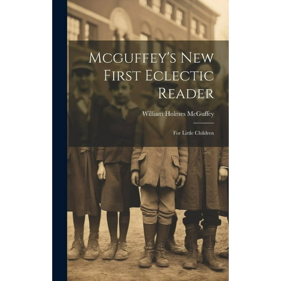 Mcguffey's New First Eclectic Reader: For Little Children (Hardcover)