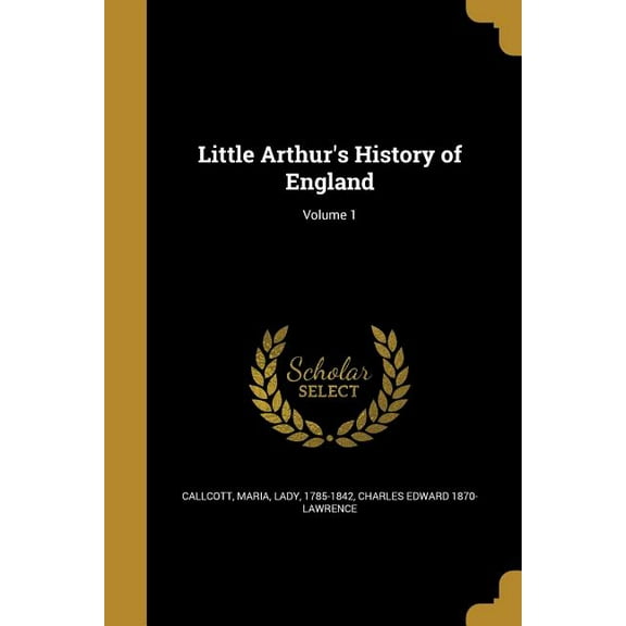 Little Arthur's History of England; Volume 1 (Paperback)