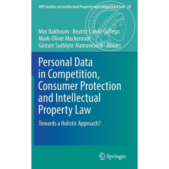 Mpi Studies on Intellectual Property and Personal Data in Competition, Consumer Protection and Intellectual Property Law: Towards a Holistic Approach?, Book 28, (Hardcover)