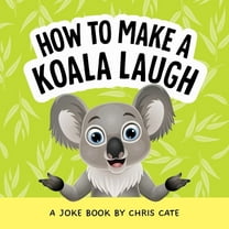 How to Make Them Laugh How to Make a Koala Laugh: A Joke Book, (Hardcover)