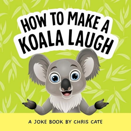 How to Make Them Laugh How to Make a Koala Laugh: A Joke Book, (Hardcover)