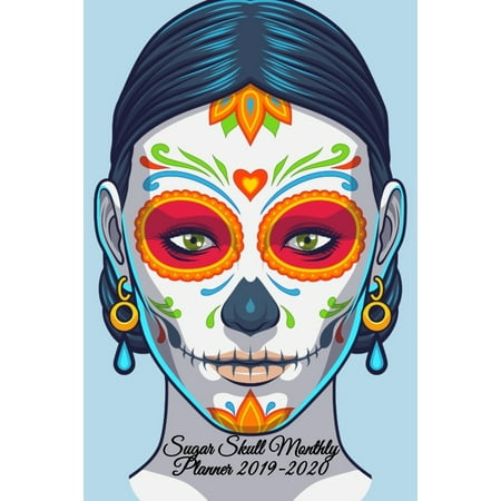 Sugar Skull Monthly Planner 2019-2020: Dia De Los Muertos Organizer & Diary - Planning Pages For Writing Goals Of The Month, To Do Lists, Prioritie, Notes, Appointment & Schedule Times, Creepy Quotes