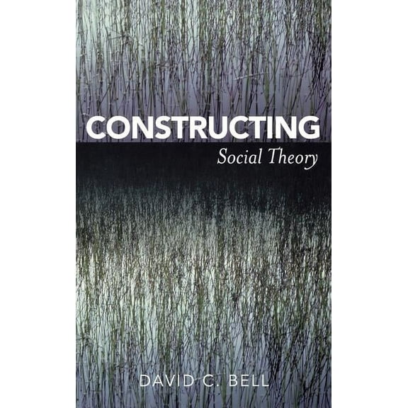 Constructing Social Theory, (Hardcover)