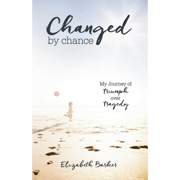 Changed by Chance: My Journey of Triumph Over Tragedy, (Paperback)