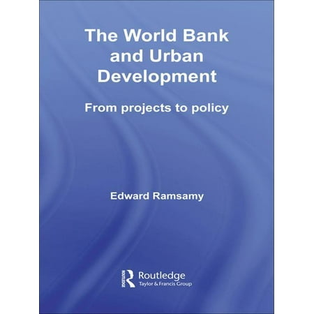 Routledge Studies in Development and Society: World Bank and Urban Development : From Projects to Policy (Paperback)
