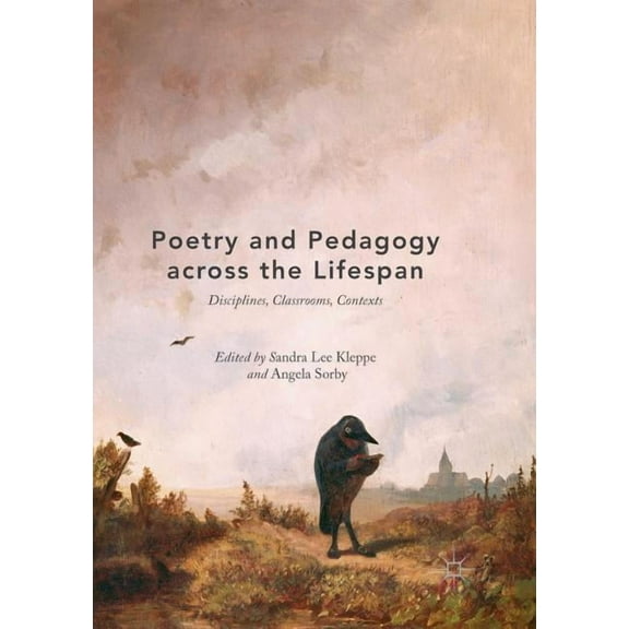 Poetry and Pedagogy Across the Lifespan: Disciplines, Classrooms, Contexts, (Paperback)