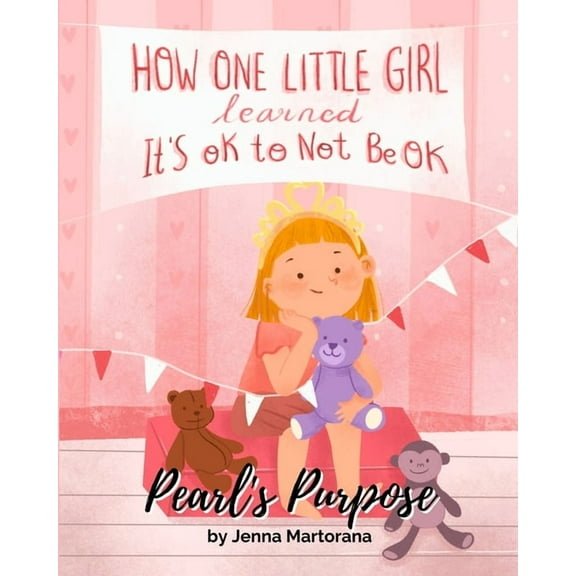 Pearl's Purpose: How one little girl learned it's okay to not be okay, (Paperback)