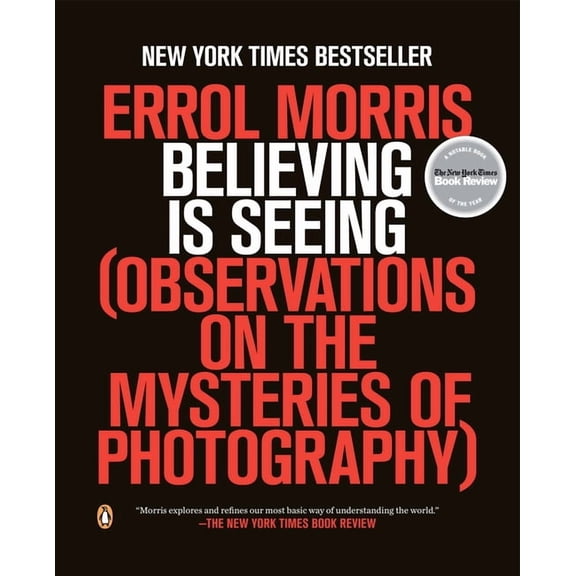 Believing Is Seeing: Observations on the Mysteries of Photography, (Paperback)