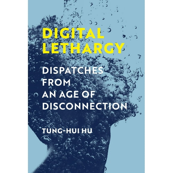 Digital Lethargy: Dispatches from an Age of Disconnection, (Hardcover)