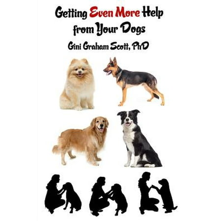 Getting Even More Help from Your Dogs: More Ways to Gain Insights, Advice, Power and Other Help Using the Dog Type System